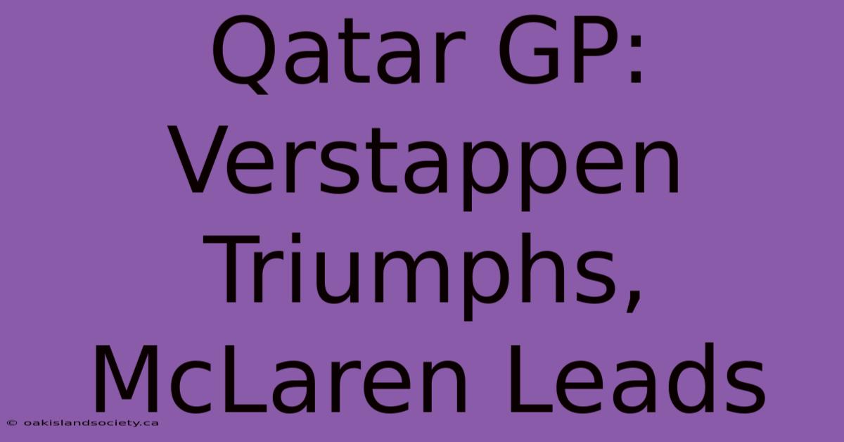 Qatar GP: Verstappen Triumphs, McLaren Leads