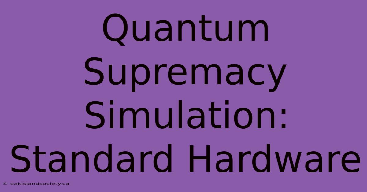 Quantum Supremacy Simulation: Standard Hardware