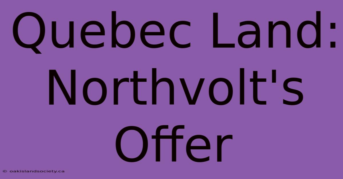 Quebec Land: Northvolt's Offer