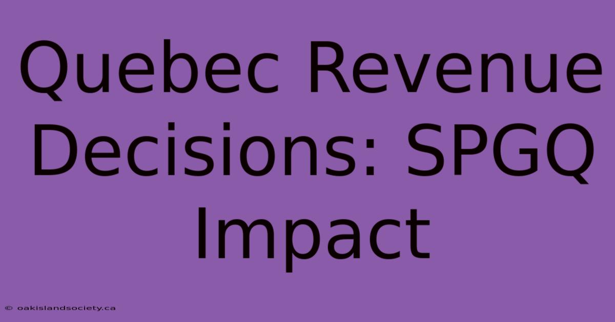 Quebec Revenue Decisions: SPGQ Impact