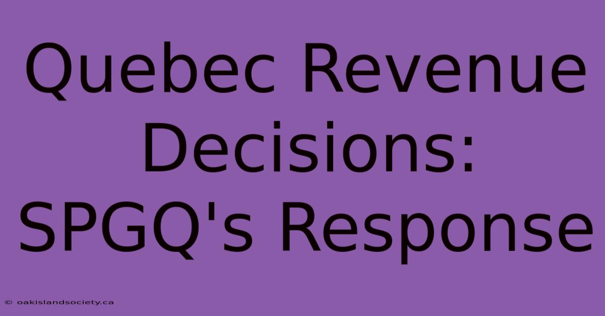 Quebec Revenue Decisions: SPGQ's Response