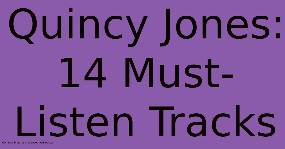 Quincy Jones: 14 Must-Listen Tracks