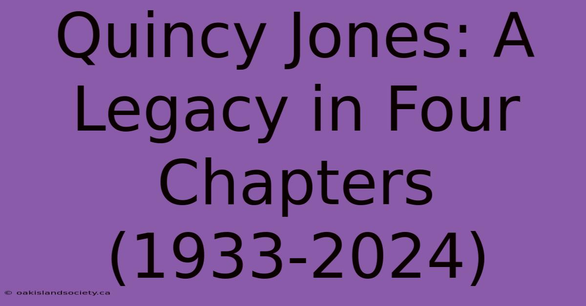 Quincy Jones: A Legacy In Four Chapters (1933-2024) 