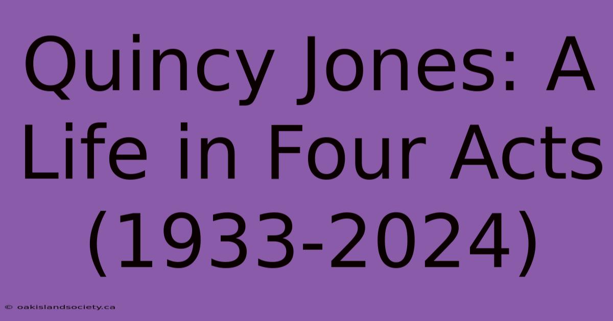 Quincy Jones: A Life In Four Acts (1933-2024)