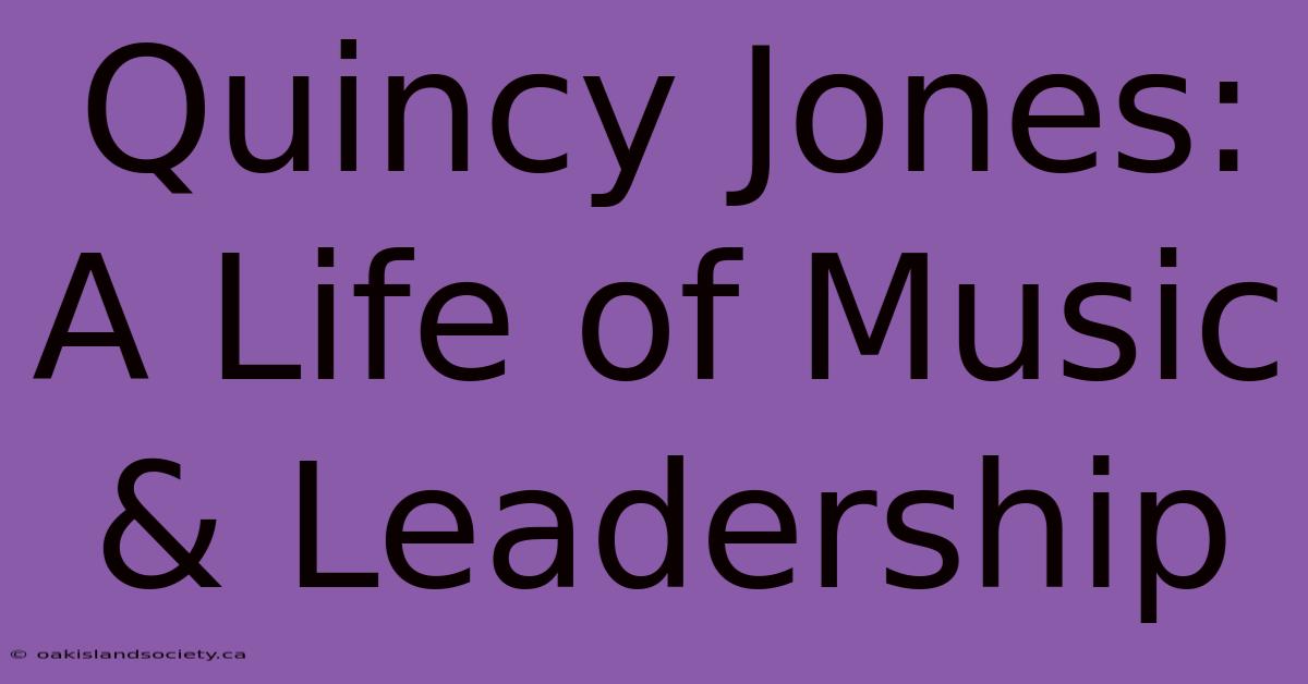 Quincy Jones: A Life Of Music & Leadership 