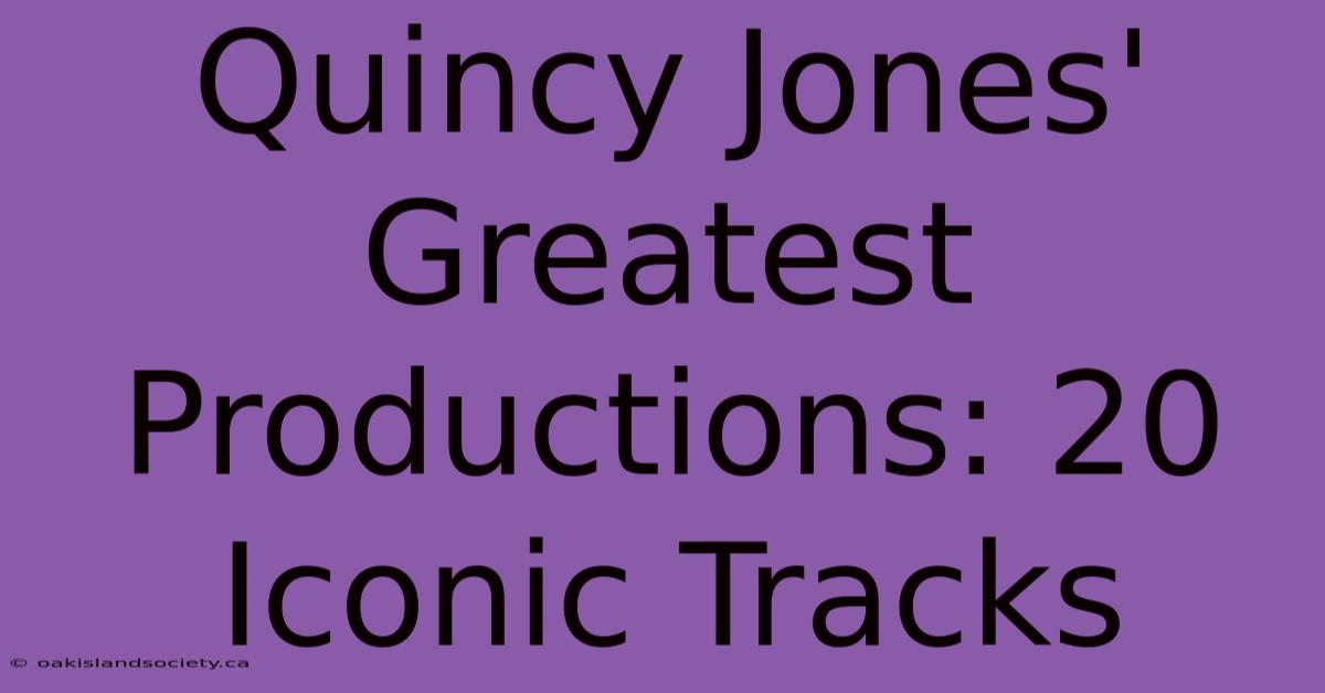 Quincy Jones' Greatest Productions: 20 Iconic Tracks