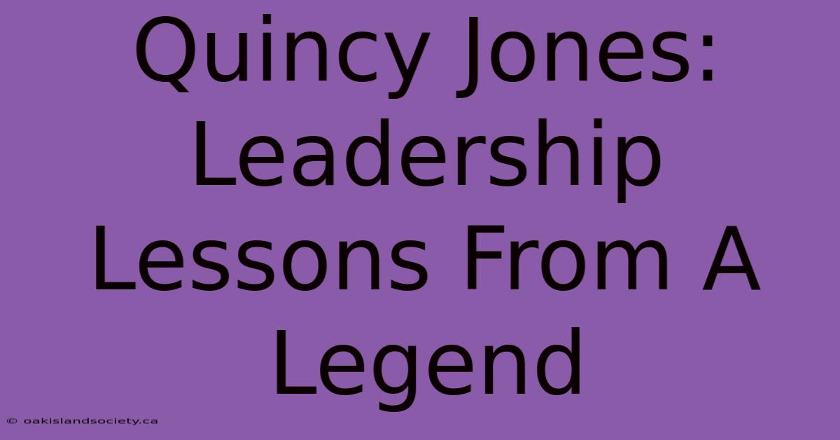 Quincy Jones: Leadership Lessons From A Legend