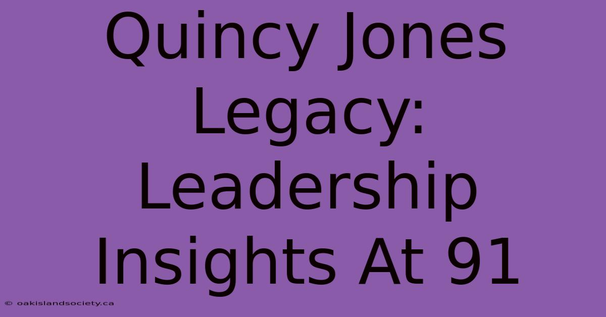 Quincy Jones Legacy: Leadership Insights At 91