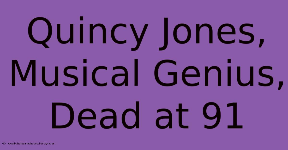 Quincy Jones, Musical Genius, Dead At 91 