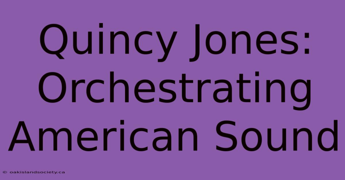 Quincy Jones: Orchestrating American Sound