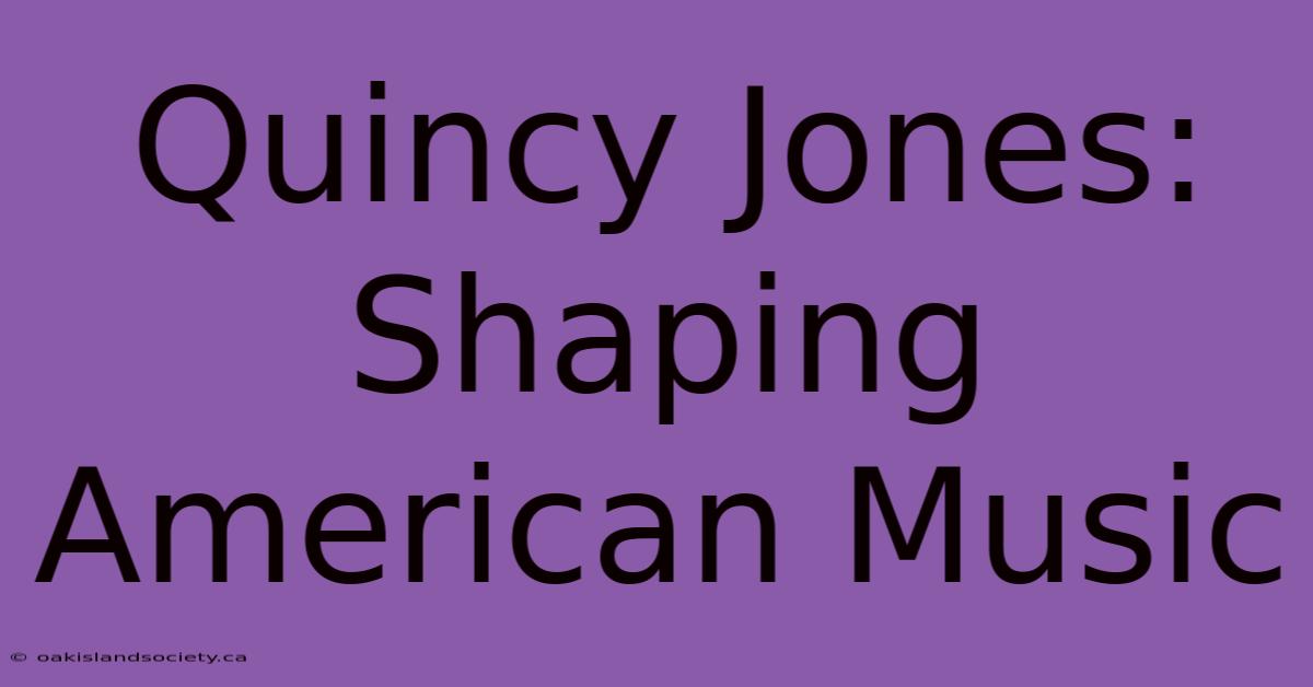 Quincy Jones: Shaping American Music