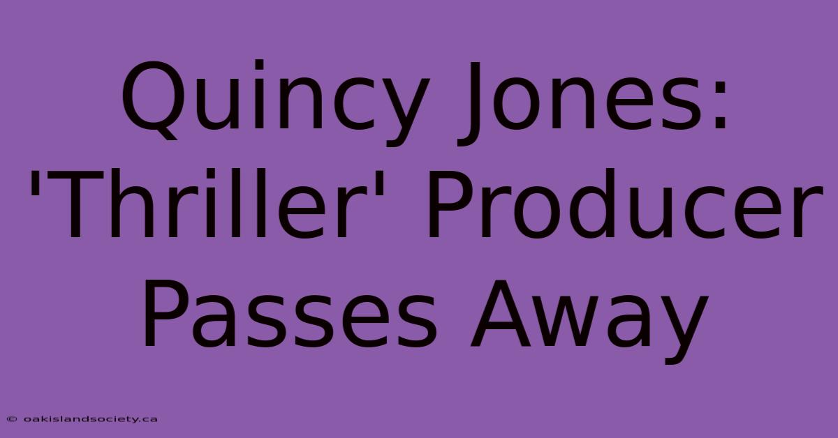 Quincy Jones: 'Thriller' Producer Passes Away