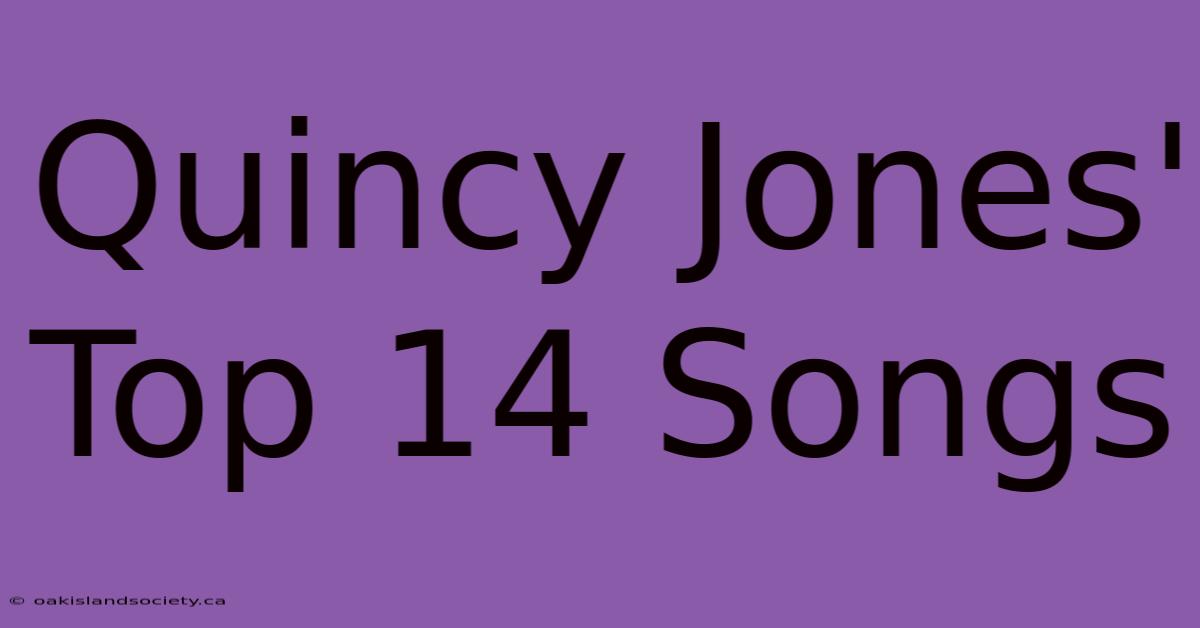 Quincy Jones' Top 14 Songs