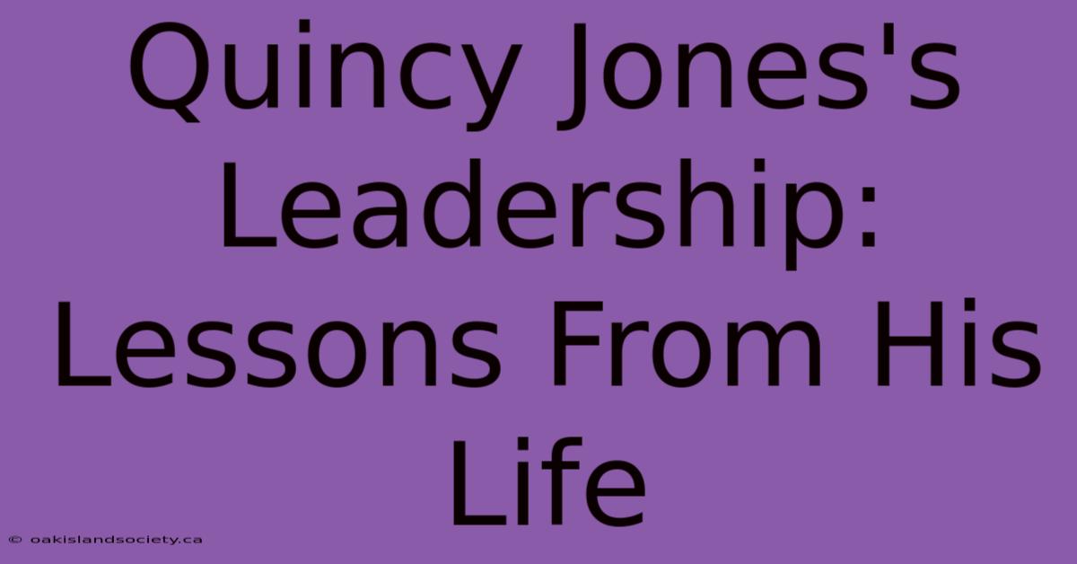 Quincy Jones's Leadership: Lessons From His Life 