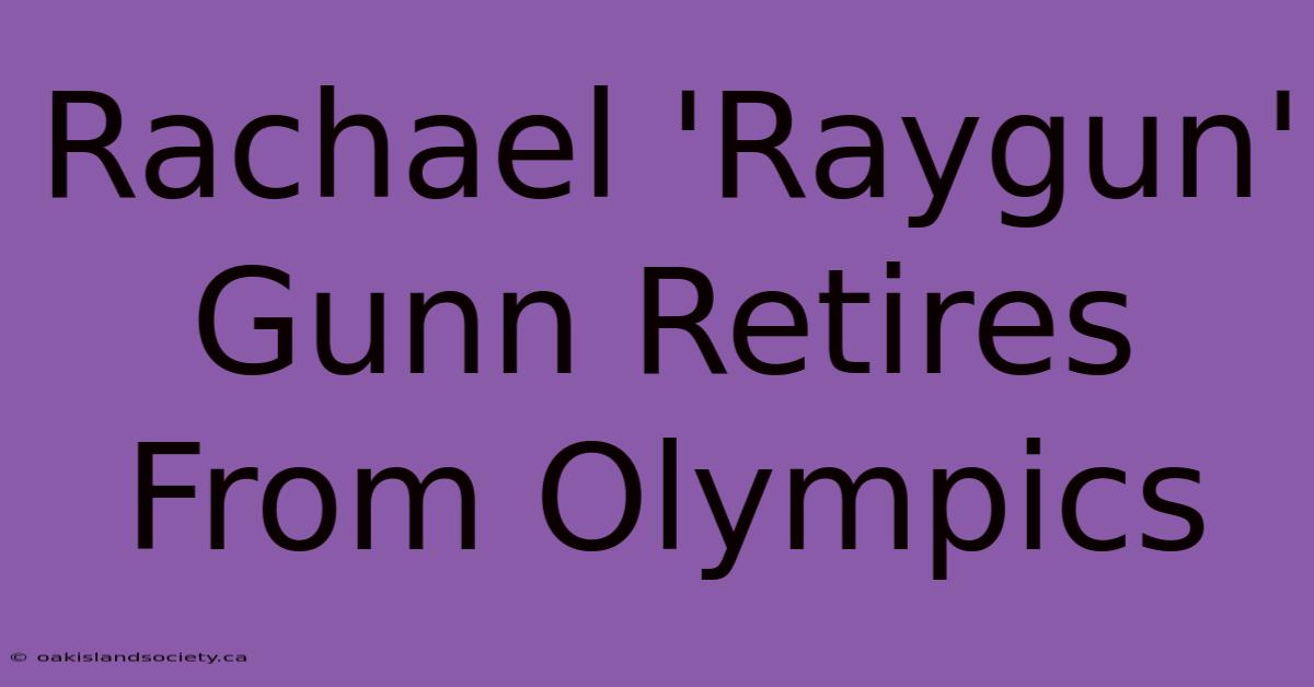 Rachael 'Raygun' Gunn Retires From Olympics