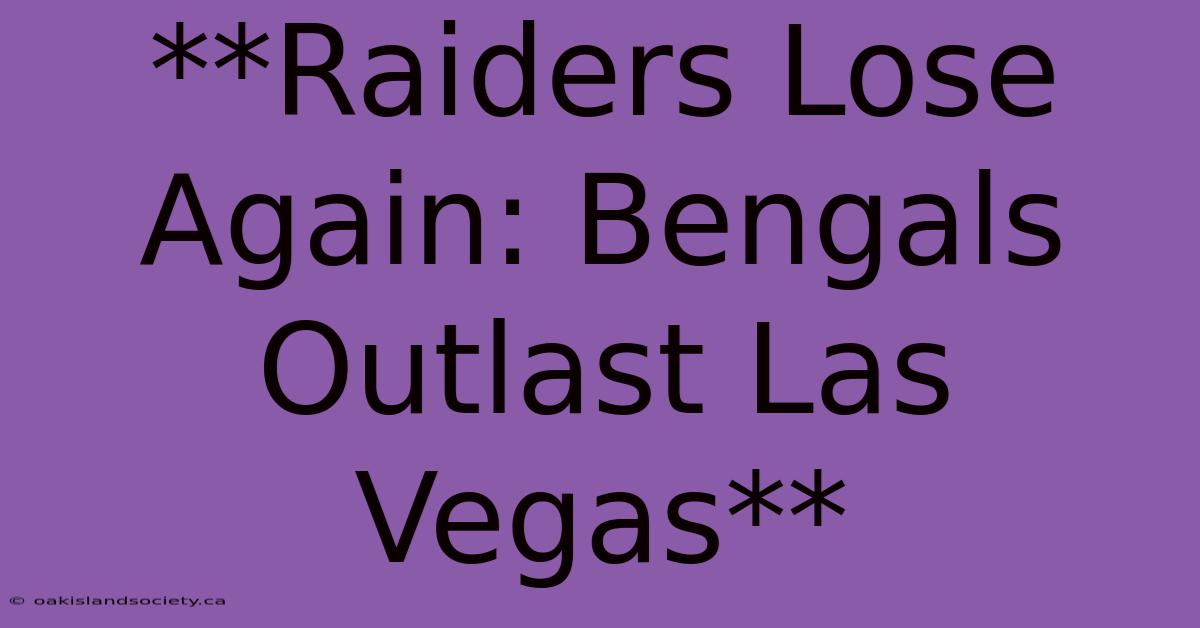 **Raiders Lose Again: Bengals Outlast Las Vegas**