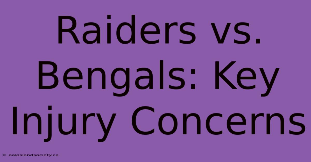 Raiders Vs. Bengals: Key Injury Concerns