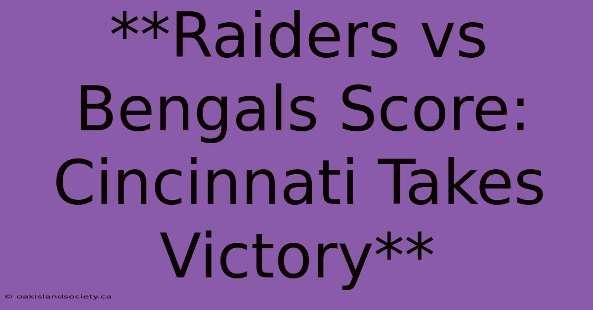 **Raiders Vs Bengals Score: Cincinnati Takes Victory** 