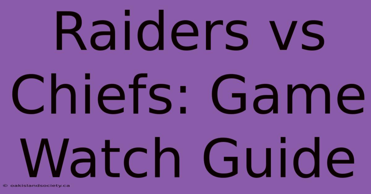 Raiders Vs Chiefs: Game Watch Guide