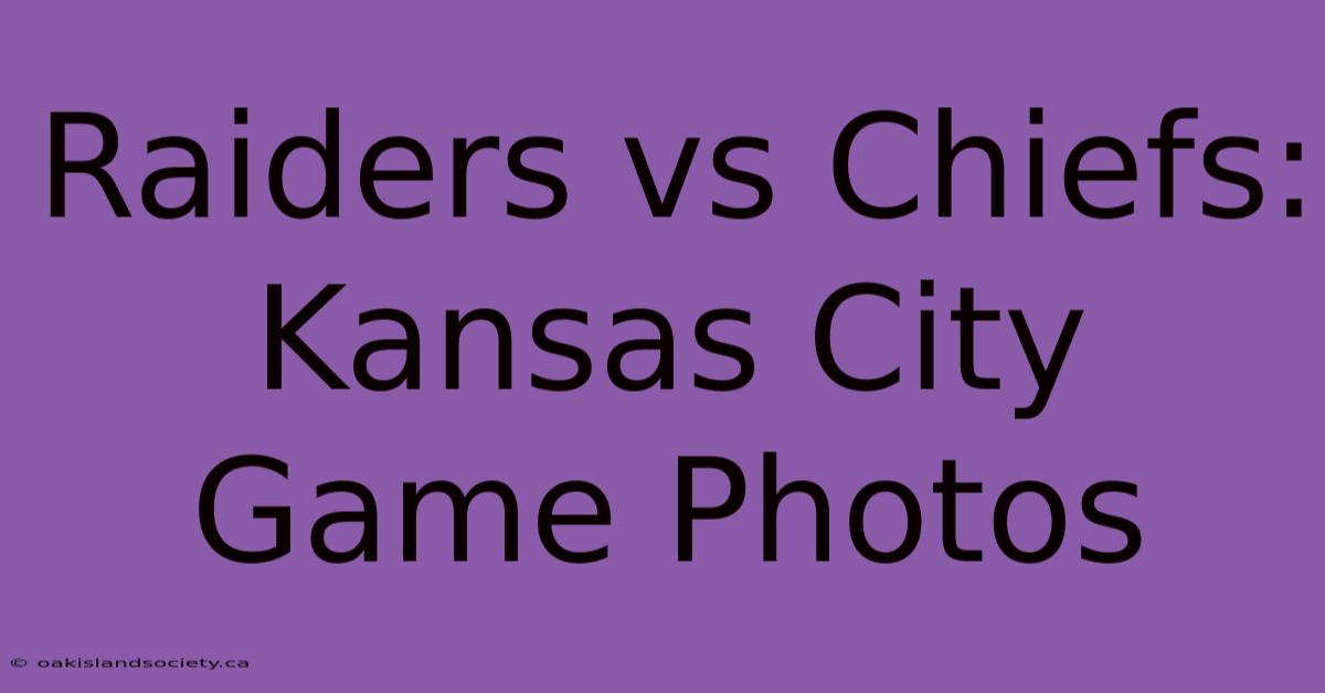 Raiders Vs Chiefs: Kansas City Game Photos