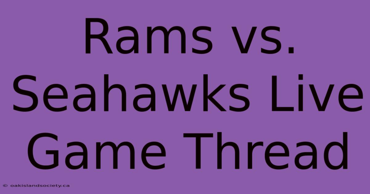 Rams Vs. Seahawks Live Game Thread