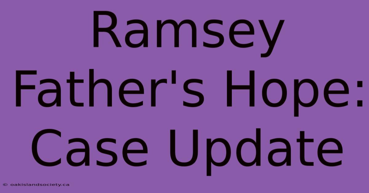 Ramsey Father's Hope: Case Update