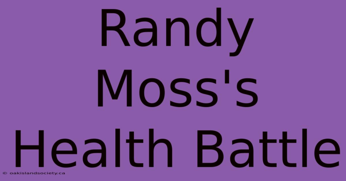 Randy Moss's Health Battle