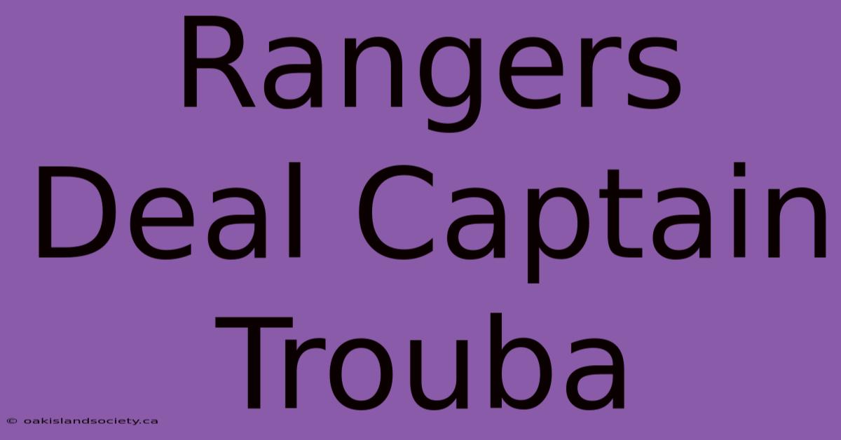 Rangers Deal Captain Trouba