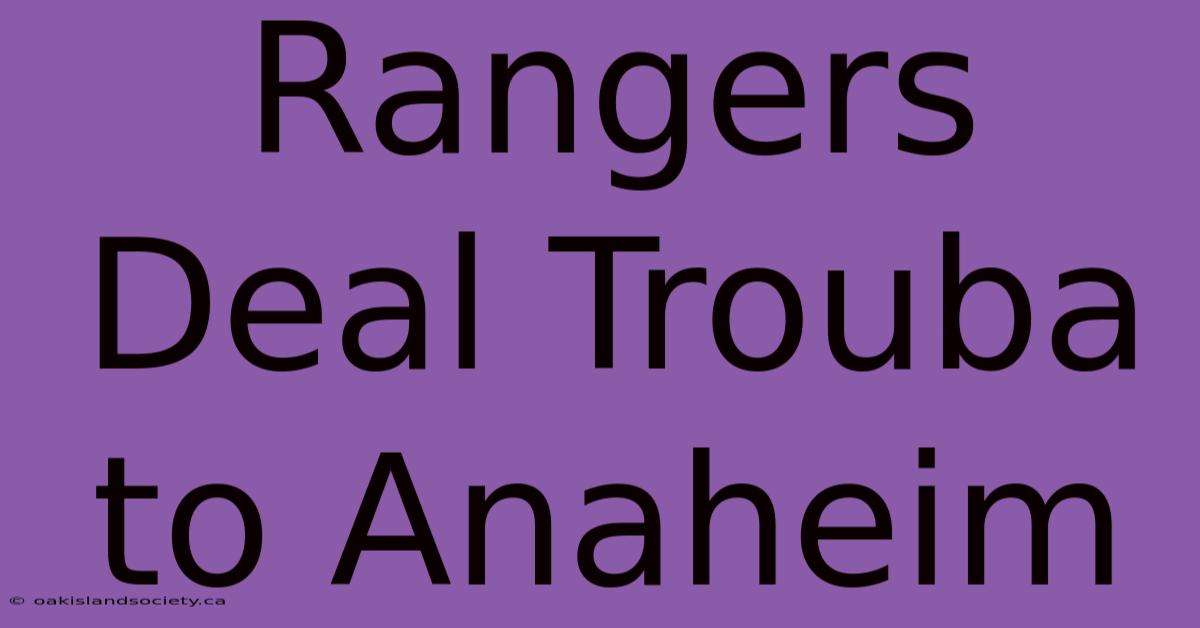 Rangers Deal Trouba To Anaheim