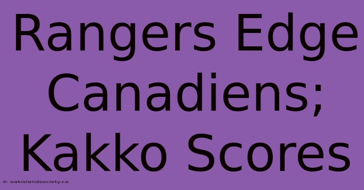 Rangers Edge Canadiens; Kakko Scores