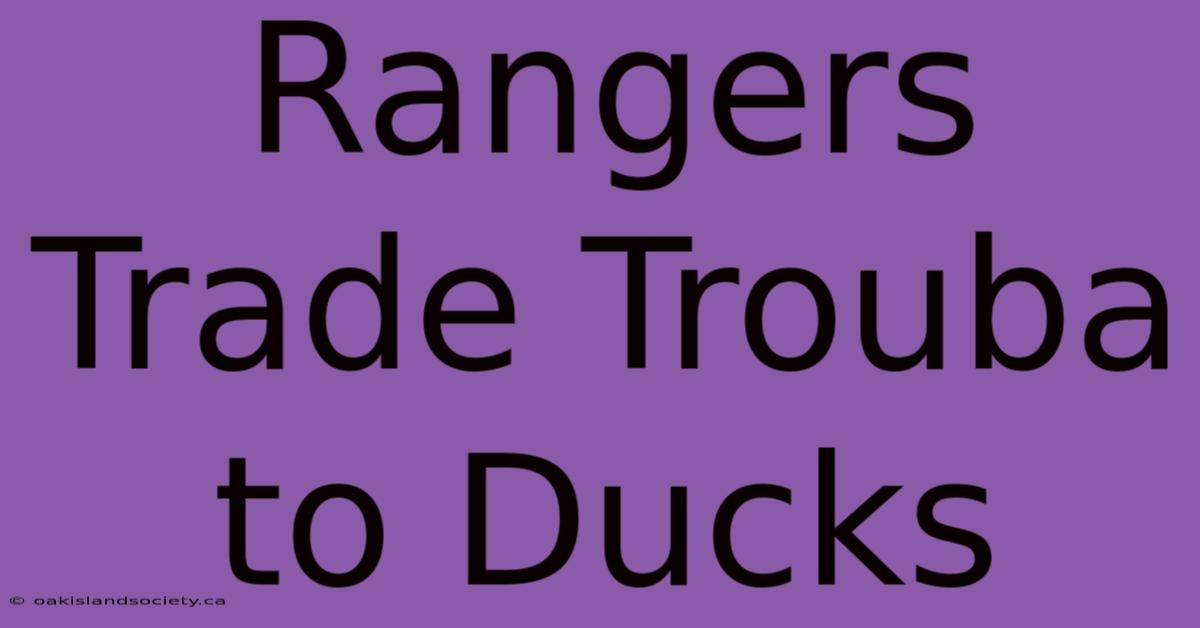 Rangers Trade Trouba To Ducks