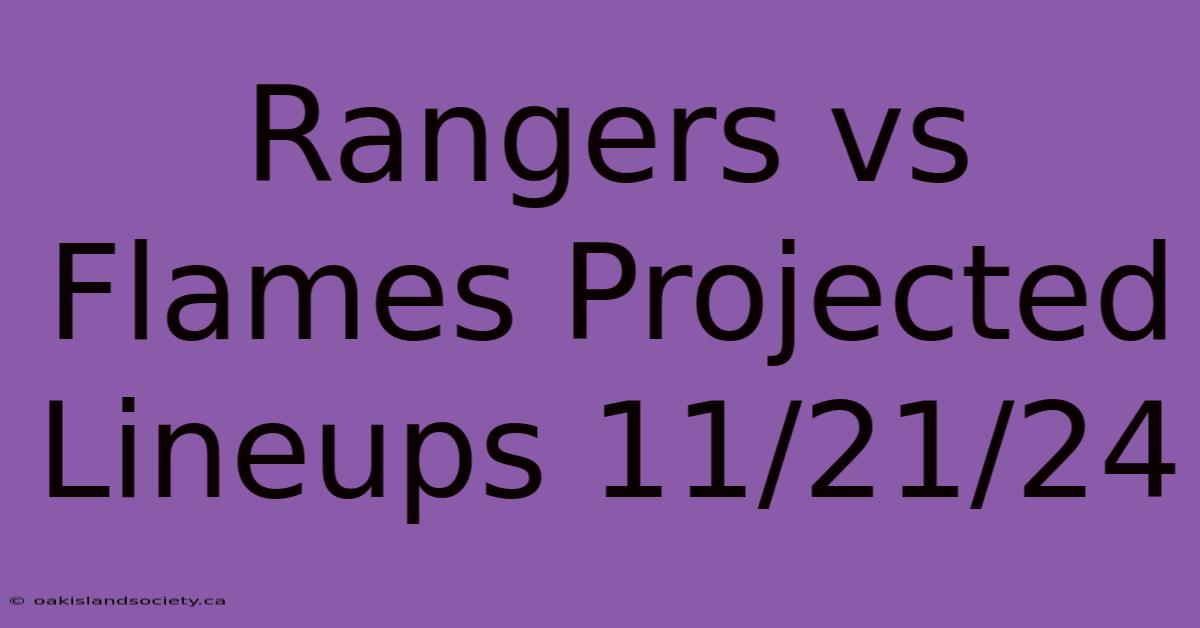 Rangers Vs Flames Projected Lineups 11/21/24