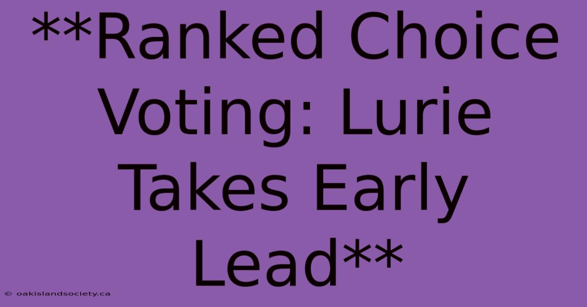 **Ranked Choice Voting: Lurie Takes Early Lead** 