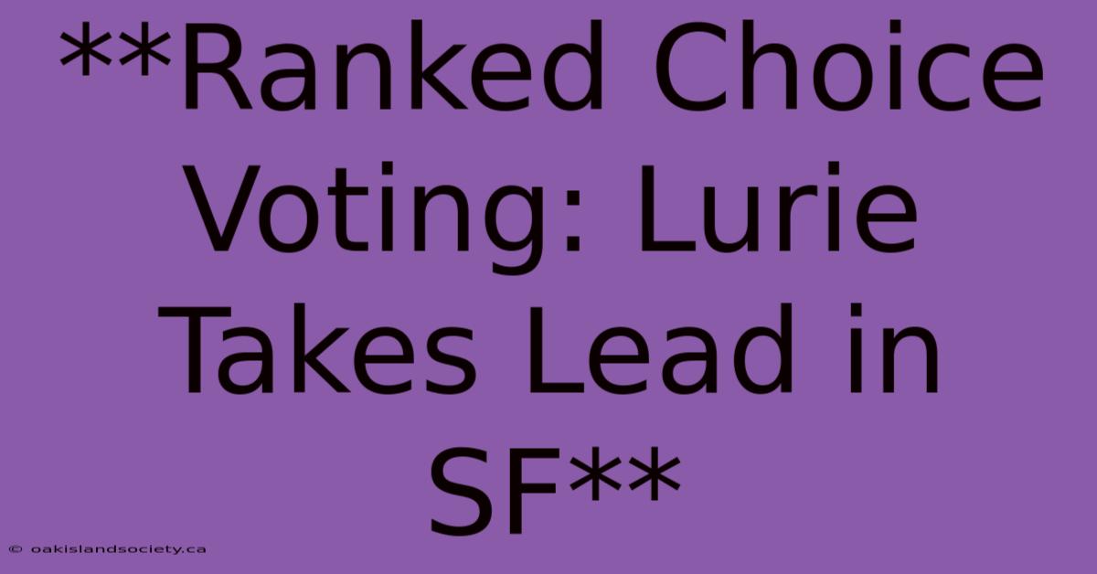 **Ranked Choice Voting: Lurie Takes Lead In SF**