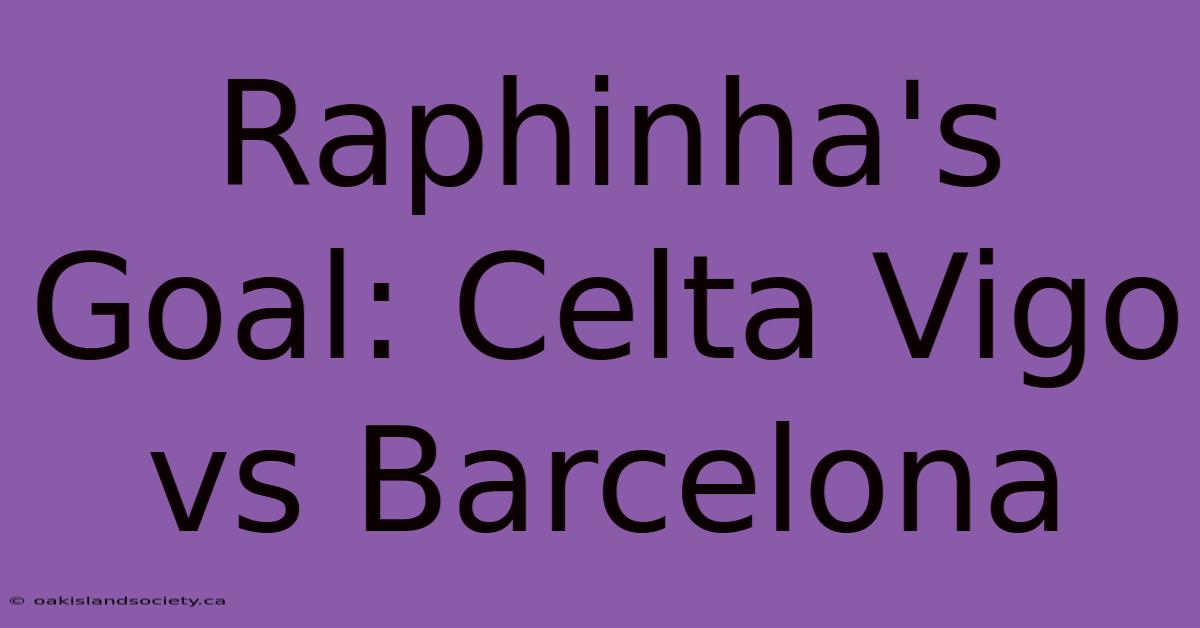 Raphinha's Goal: Celta Vigo Vs Barcelona