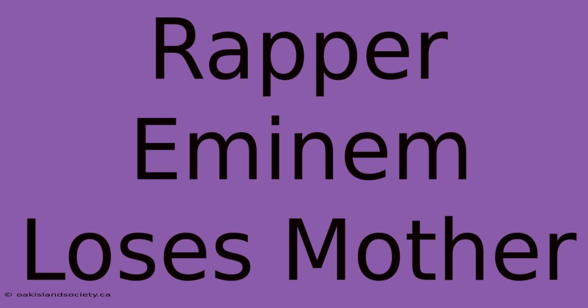 Rapper Eminem Loses Mother