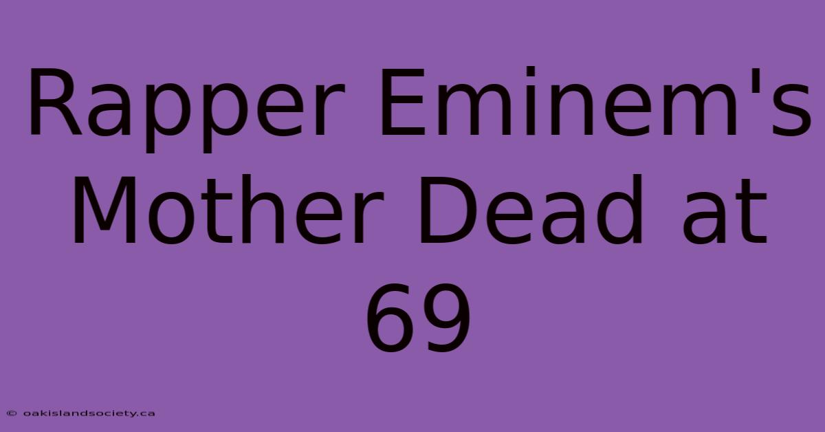 Rapper Eminem's Mother Dead At 69