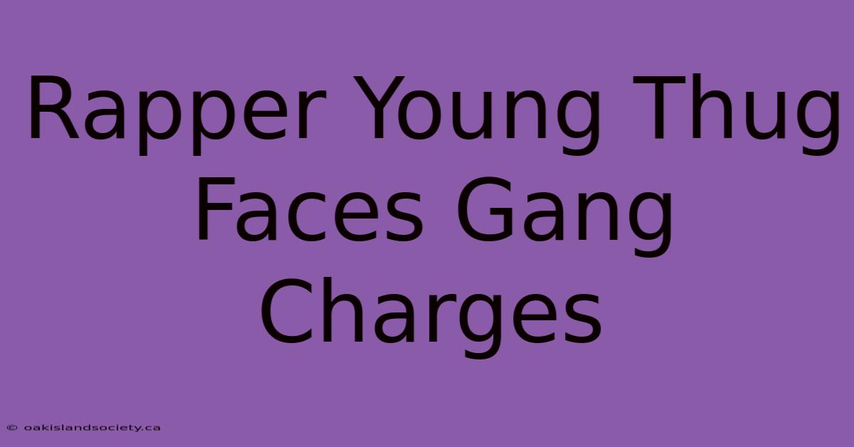 Rapper Young Thug Faces Gang Charges