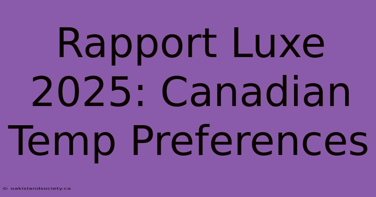 Rapport Luxe 2025: Canadian Temp Preferences