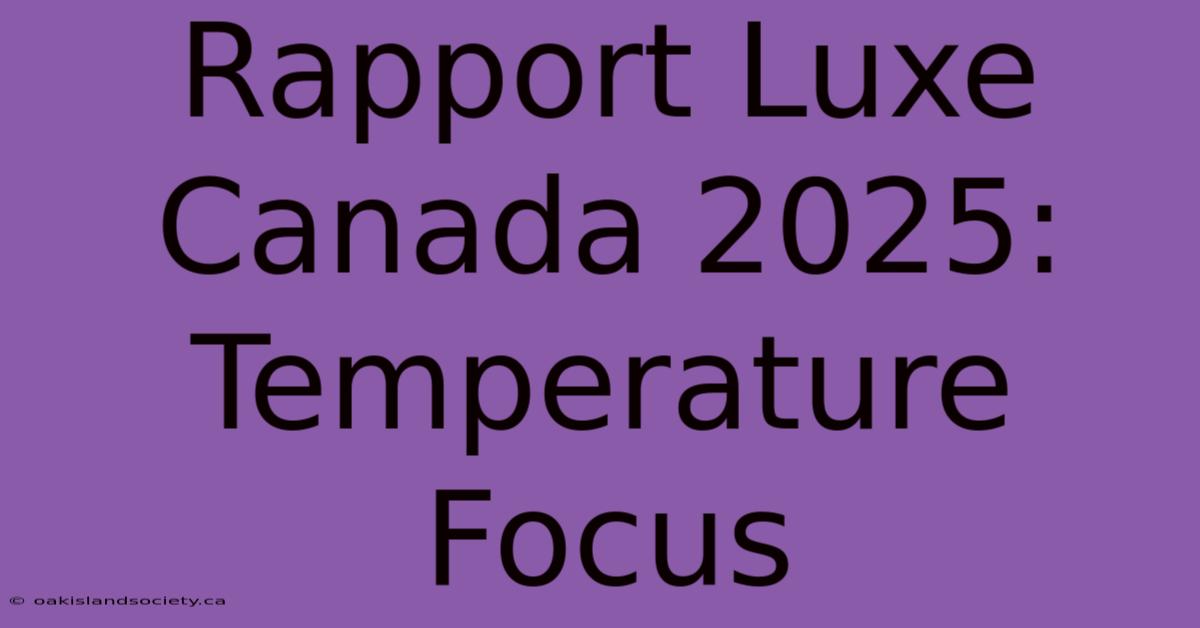 Rapport Luxe Canada 2025: Temperature Focus