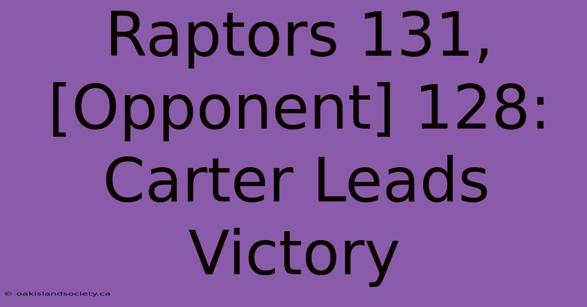 Raptors 131, [Opponent] 128: Carter Leads Victory 