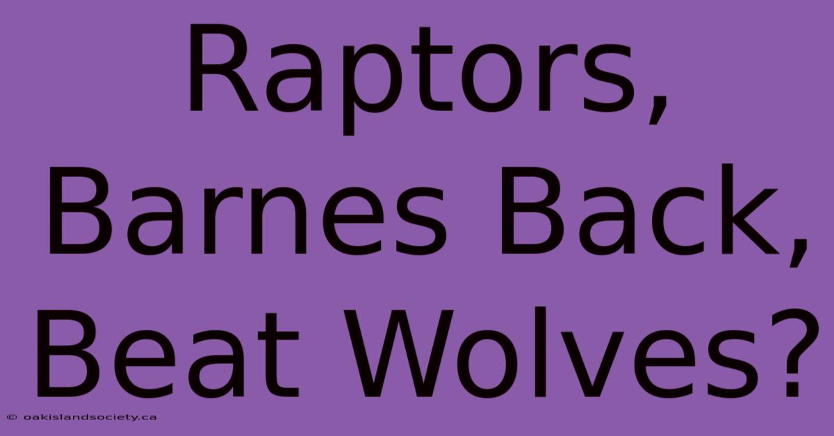 Raptors, Barnes Back, Beat Wolves?