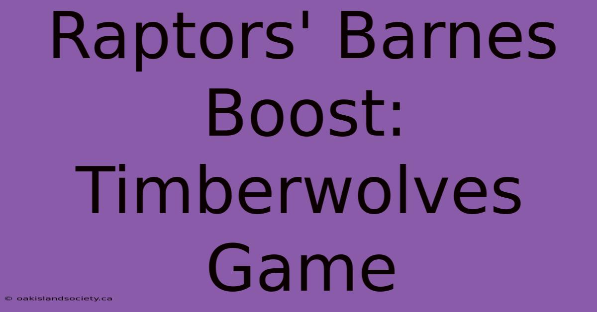 Raptors' Barnes Boost: Timberwolves Game