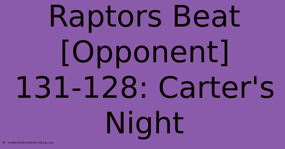 Raptors Beat [Opponent] 131-128: Carter's Night