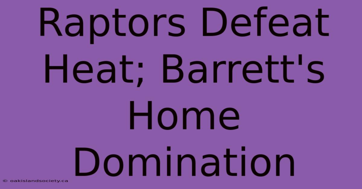 Raptors Defeat Heat; Barrett's Home Domination