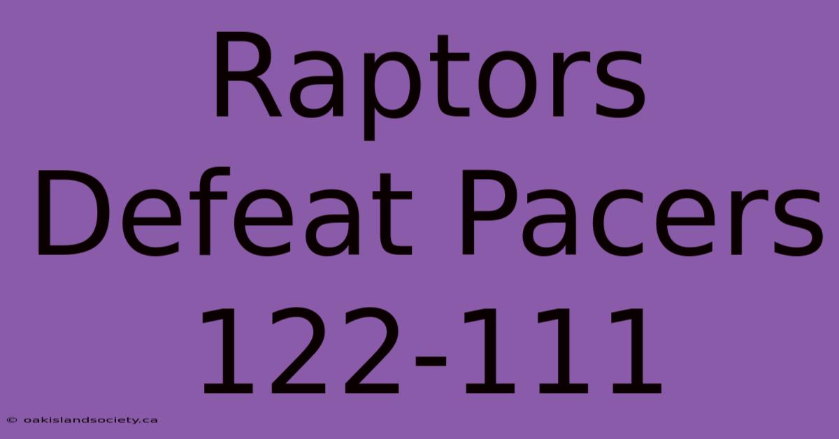 Raptors Defeat Pacers 122-111