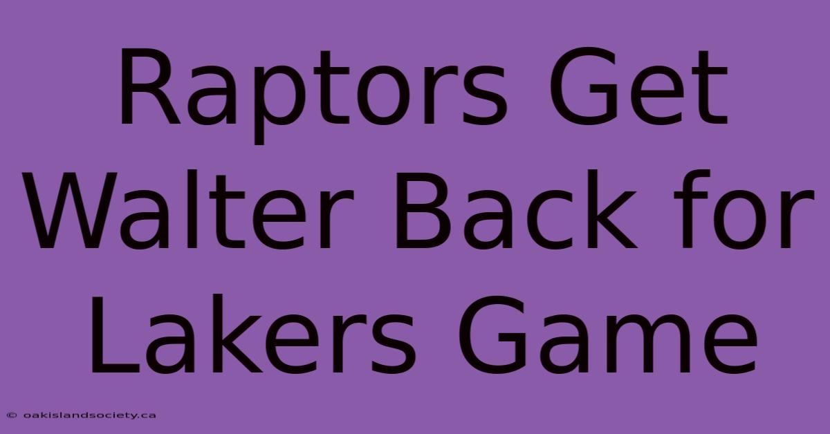 Raptors Get Walter Back For Lakers Game 