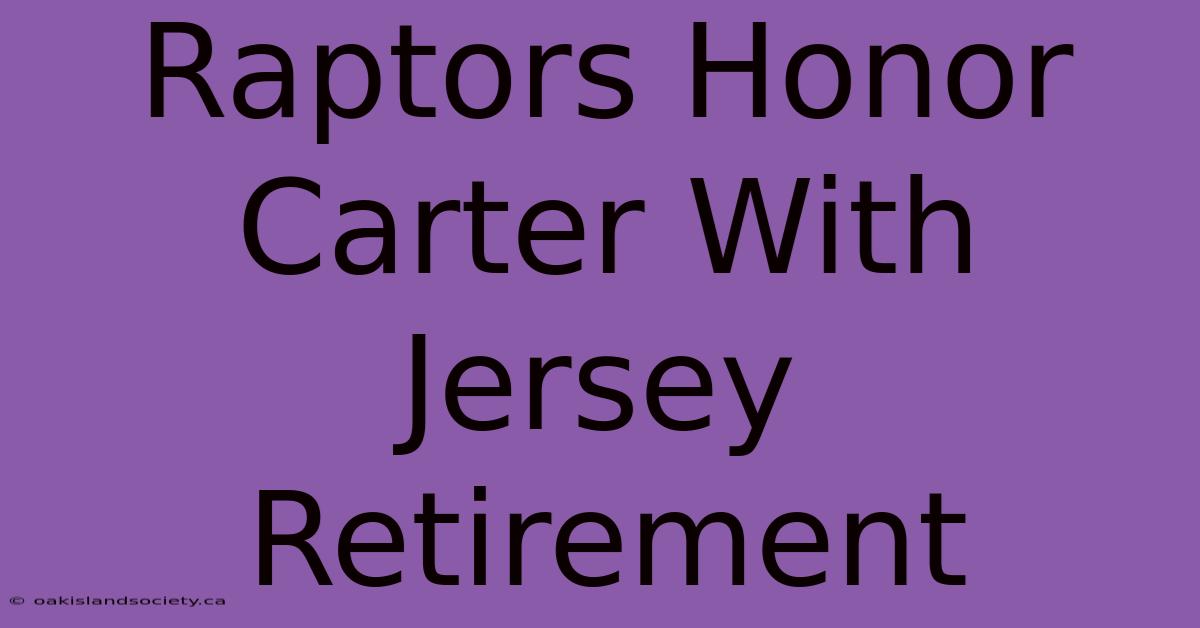 Raptors Honor Carter With Jersey Retirement