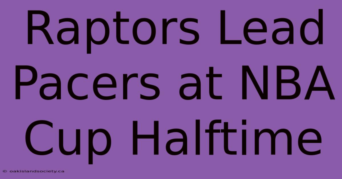 Raptors Lead Pacers At NBA Cup Halftime