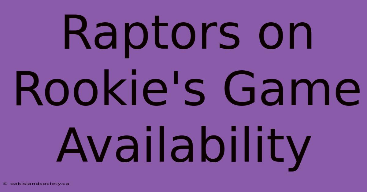 Raptors On Rookie's Game Availability 